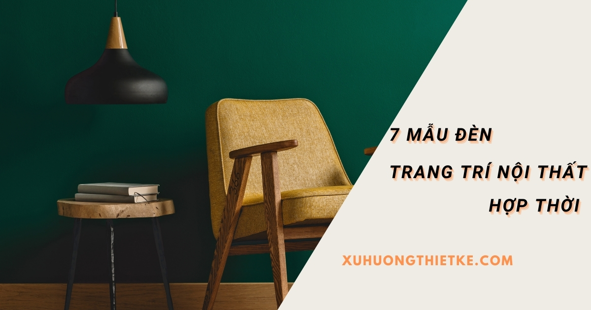 Cập nhật ngay 7 mẫu đèn trang trí nội thất...