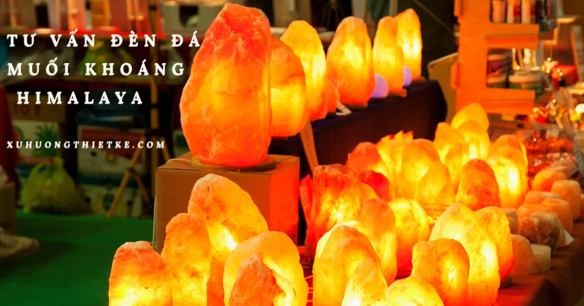 Tư vấn chọn lựa đèn đá muối khoáng Himalaya