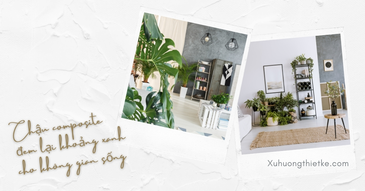 Chậu composite đem lại khoảng xanh cho không gian sống