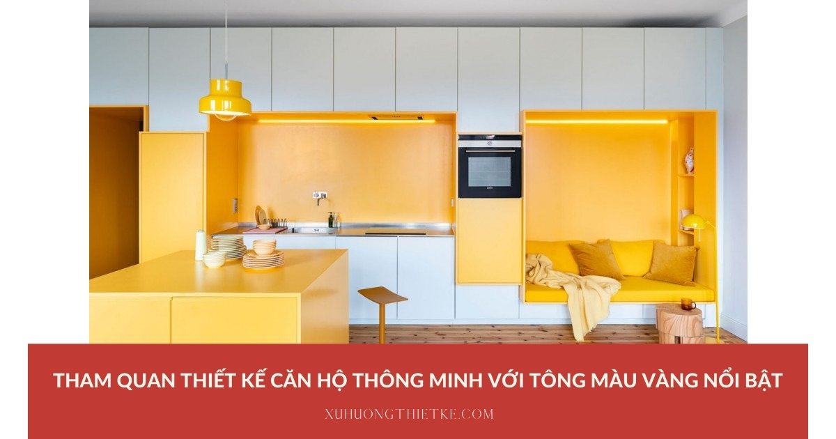 Tham quan thiết kế căn hộ thông minh với tông màu vàng nổi bật