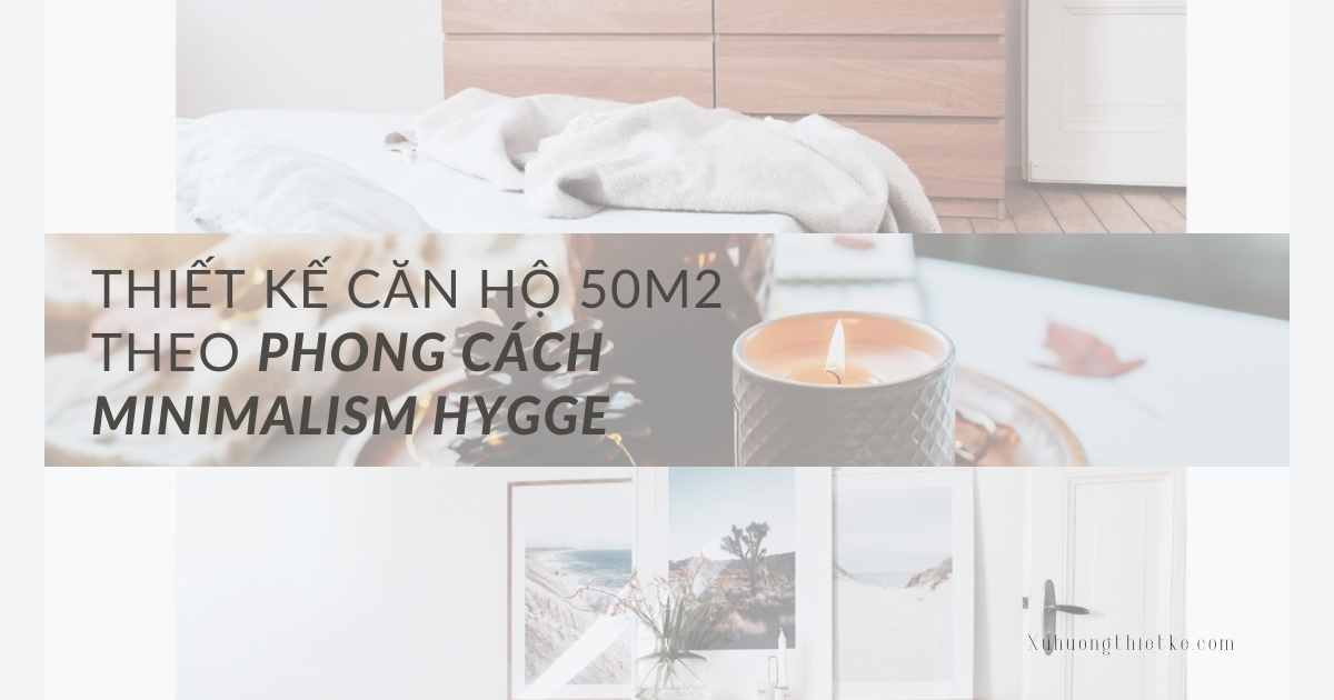 Thiết kế căn hộ 50m2 theo phong cách Minimalism Hygge